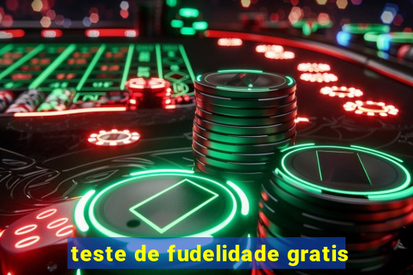 teste de fudelidade gratis